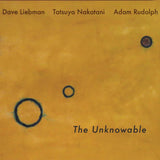 David Liebman / Tatsuya Nakatani / Adam Rudolph - The Unknowable [2LP]