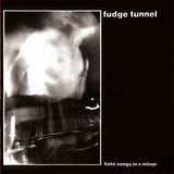 Fudge Tunnel - Hate Songs In E Minor [LP]