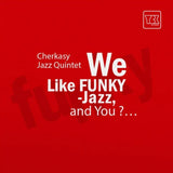 Cherkasy Jazz Quintet - We Like Funky-Jazz And You? [LP] - Coloured